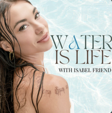 Water is Life with Isabel Friend